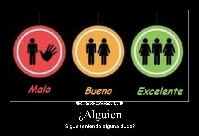 ¿Alguien - Sigue teniendo alguna duda?