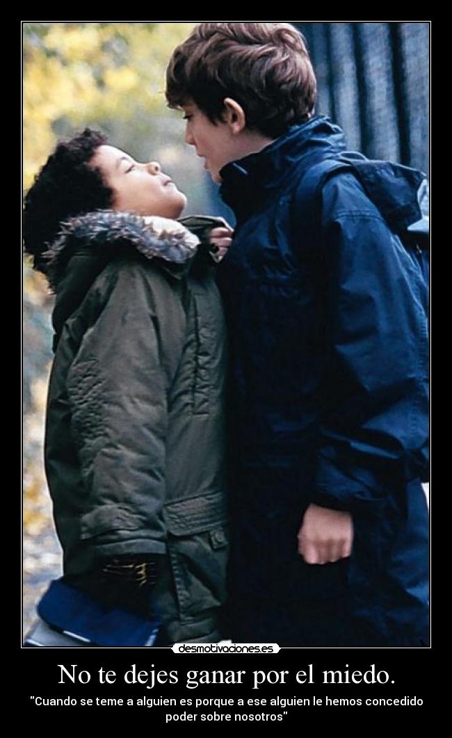 No te dejes ganar por el miedo. -