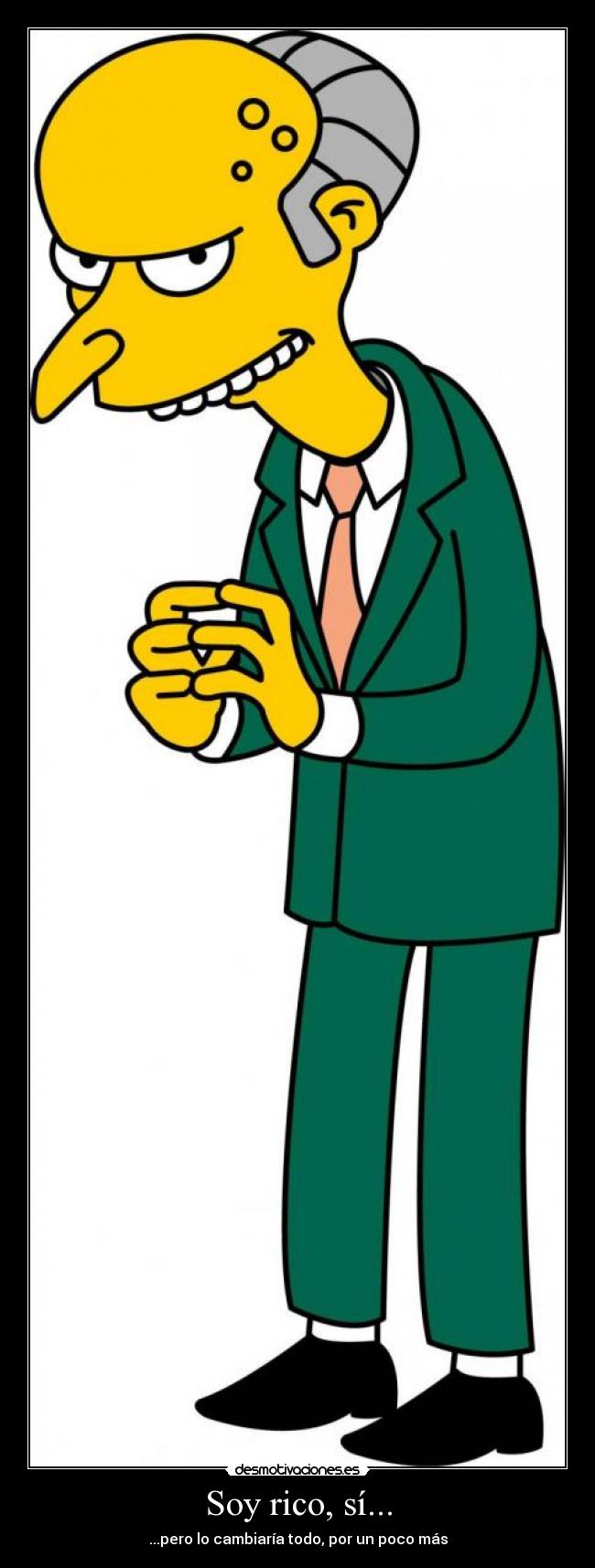 Soy rico, sí... - ...pero lo cambiaría todo, por un poco más