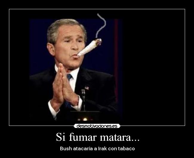 Si fumar matara... -