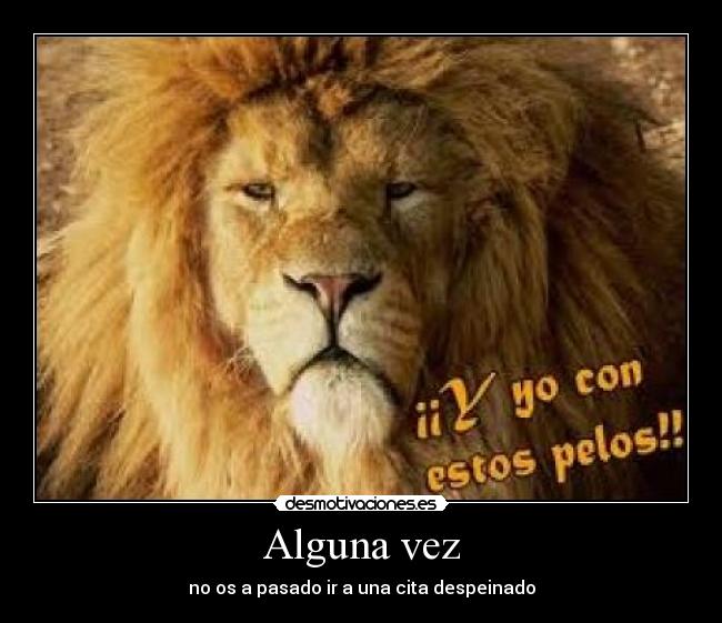 Alguna vez - no os a pasado ir a una cita despeinado