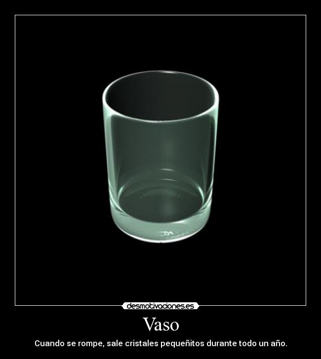 Vaso - Cuando se rompe, sale cristales pequeñitos durante todo un año.