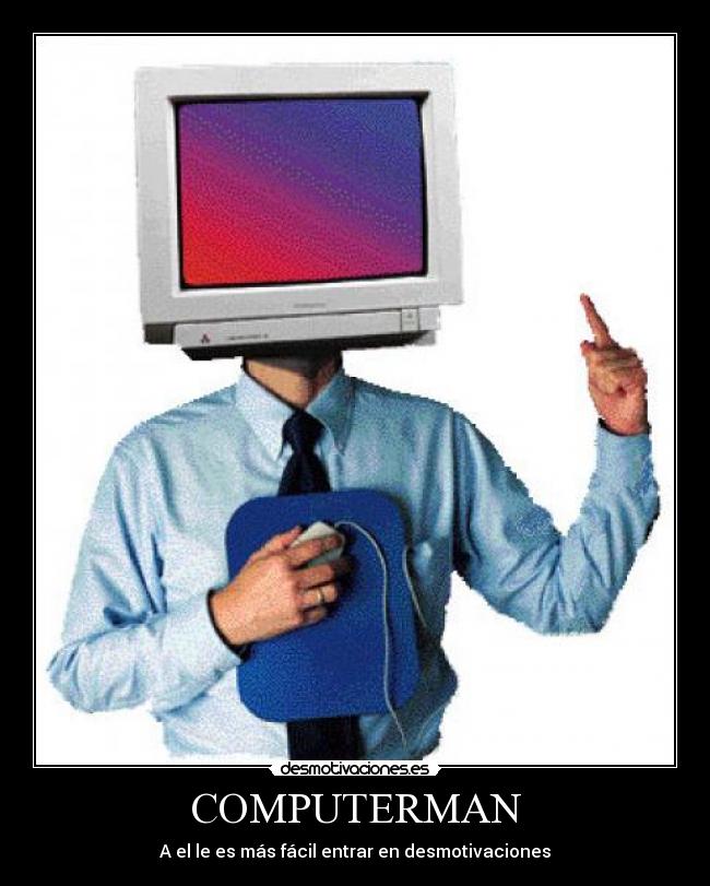 COMPUTERMAN - A el le es más fácil entrar en desmotivaciones