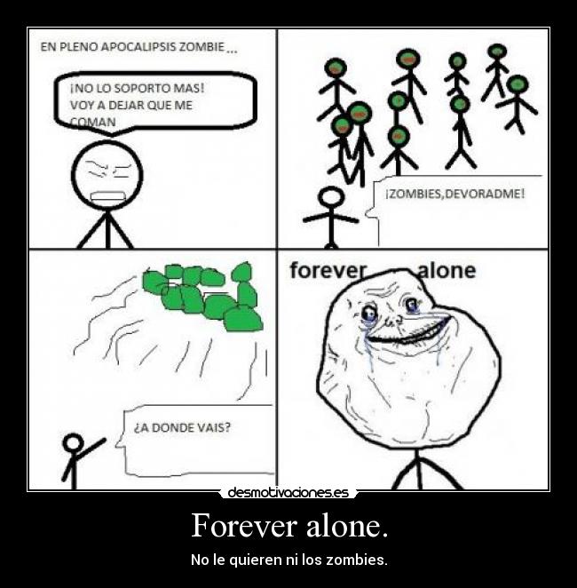 Forever alone. - 
