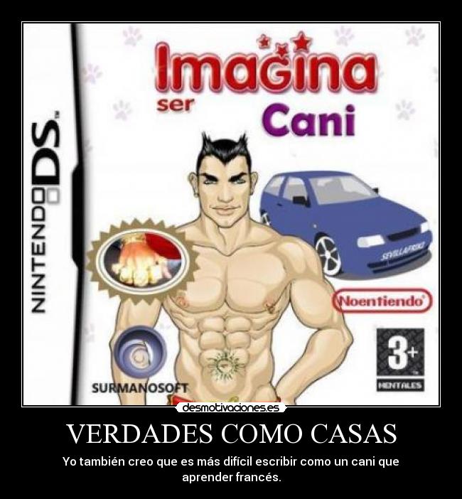 VERDADES COMO CASAS - Yo también creo que es más difícil escribir como un cani que aprender francés.