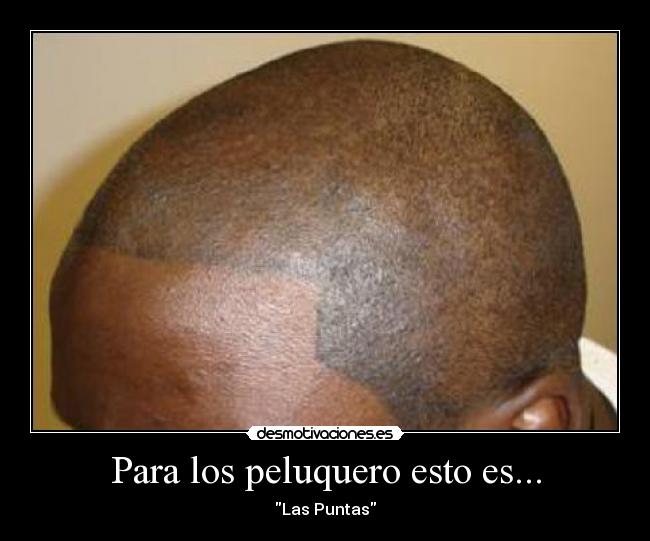 Para los peluquero esto es... - Las Puntas