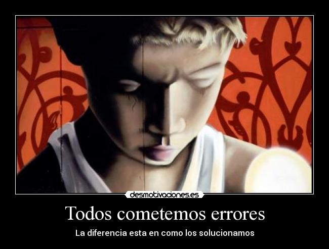Todos cometemos errores - La diferencia esta en como los solucionamos