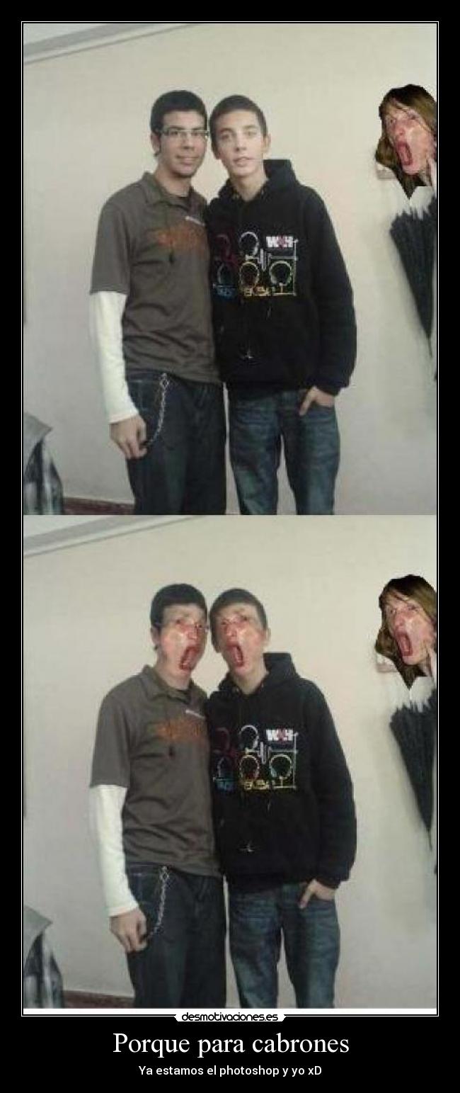 Porque para cabrones -