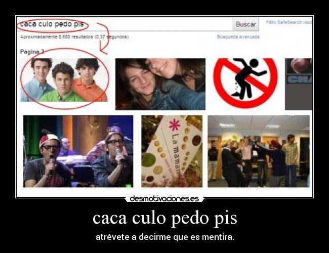caca culo pedo pis - atrévete a decirme que es mentira.