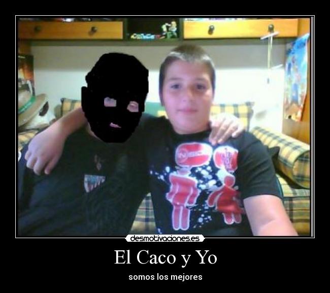 El Caco y Yo - somos los mejores