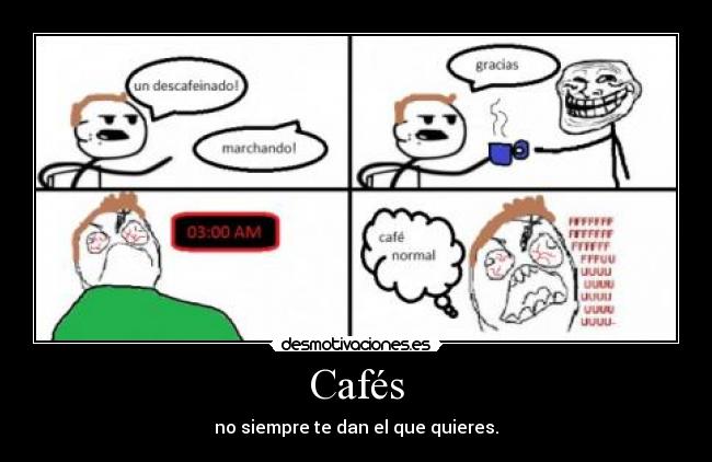 Cafés - no siempre te dan el que quieres.
