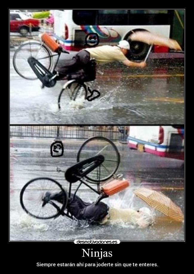 Ninjas - Siempre estarán ahí para joderte sin que te enteres.