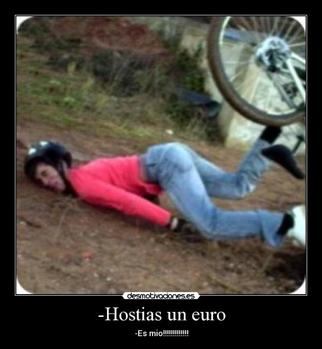 -Hostias un euro - -Es mio!!!!!!!!!!!!!