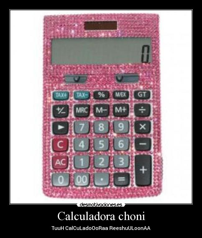 Calculadora choni - TuuH CalCuLadoOoRaa ReeshuULoonAA