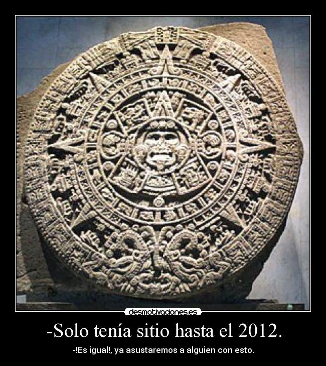 -Solo tenía sitio hasta el 2012. -