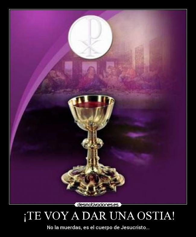 ¡TE VOY A DAR UNA OSTIA! -