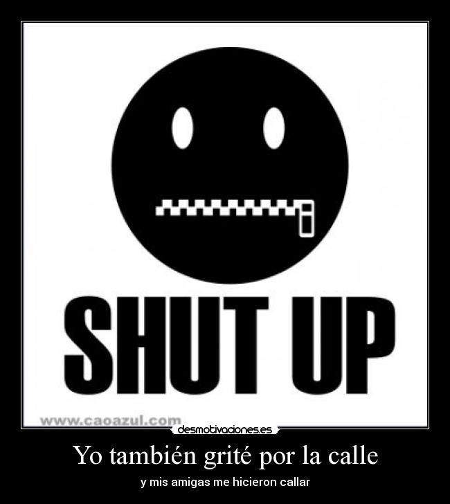 Yo también grité por la calle - y mis amigas me hicieron callar