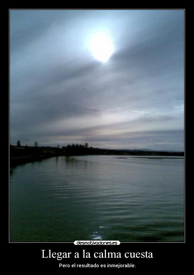 Llegar a la calma cuesta - Pero el resultado es inmejorable.