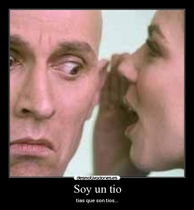 Soy un tio - tias que son tios...