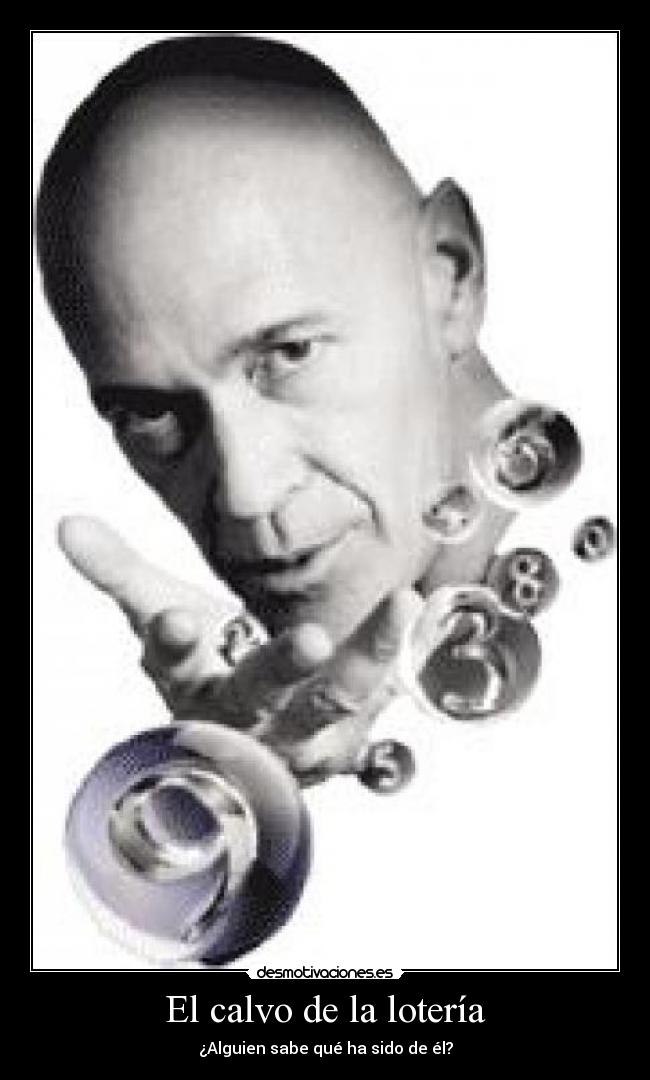 El calvo de la lotería - ¿Alguien sabe qué ha sido de él?