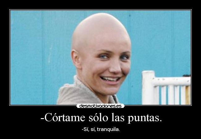 -Córtame sólo las puntas. - 