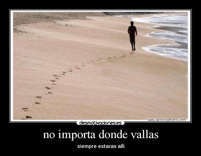 no importa donde vallas - siempre estaras alli