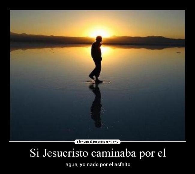 Si Jesucristo caminaba por el -