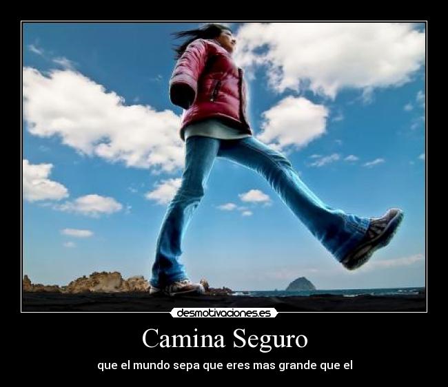 Camina Seguro - que el mundo sepa que eres mas grande que el