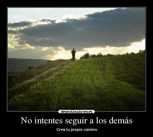 No intentes seguir a los demás -