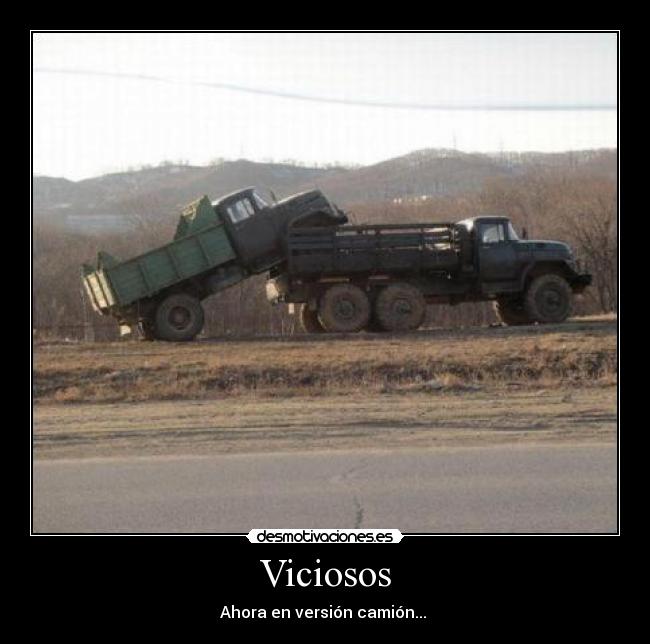 Viciosos - Ahora en versión camión... 