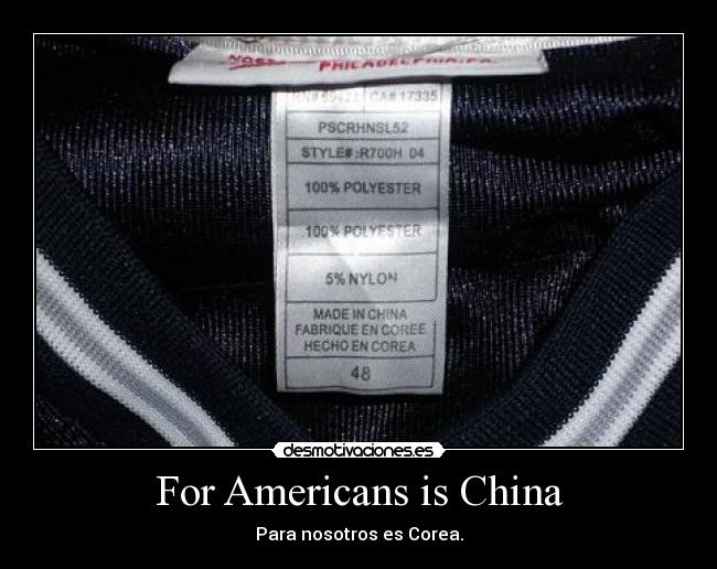 For Americans is China - Para nosotros es Corea.