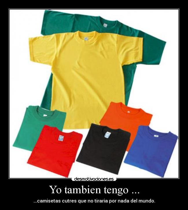 Yo tambien tengo ... -