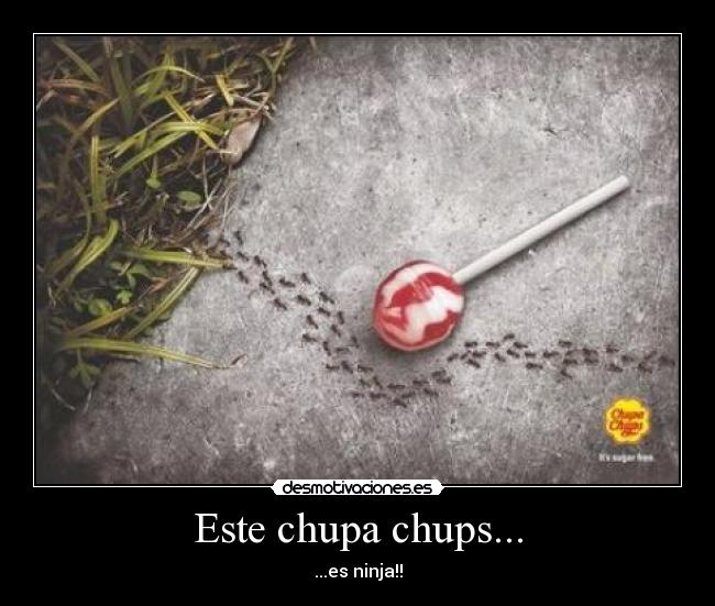 Este chupa chups... - ...es ninja!!