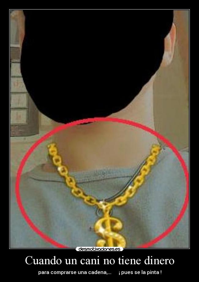 Cuando un cani no tiene dinero - para comprarse una cadena,... ¡ pues se la pinta !