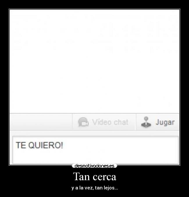 Tan cerca - y a la vez, tan lejos...