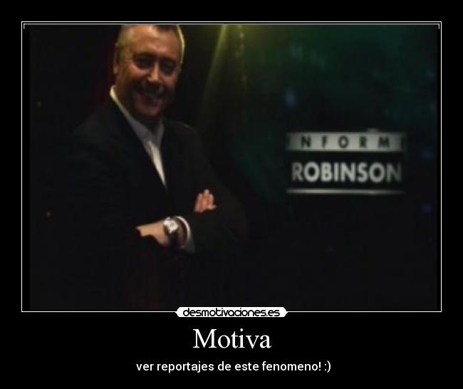 Motiva - ver reportajes de este fenomeno! :)