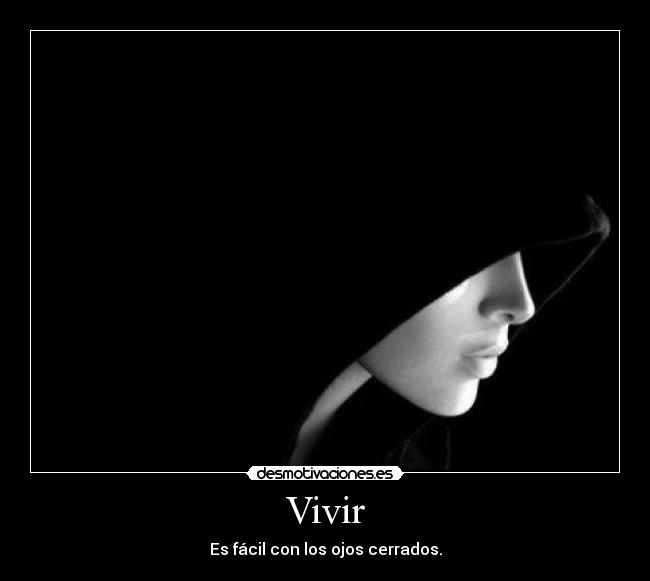 Vivir - Es fácil con los ojos cerrados.