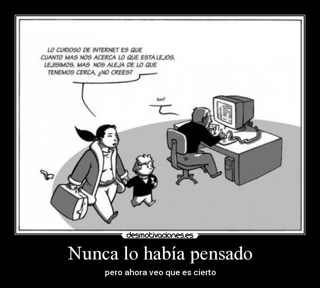 Nunca lo había pensado - pero ahora veo que es cierto