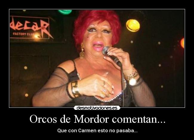 Orcos de Mordor comentan... - Que con Carmen esto no pasaba...