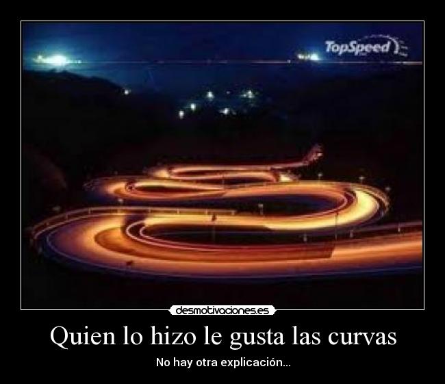 Quien lo hizo le gusta las curvas - 