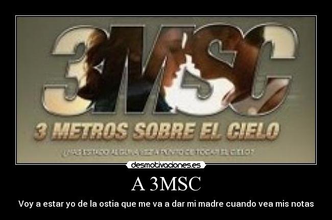 A 3MSC - Voy a estar yo de la ostia que me va a dar mi madre cuando vea mis notas