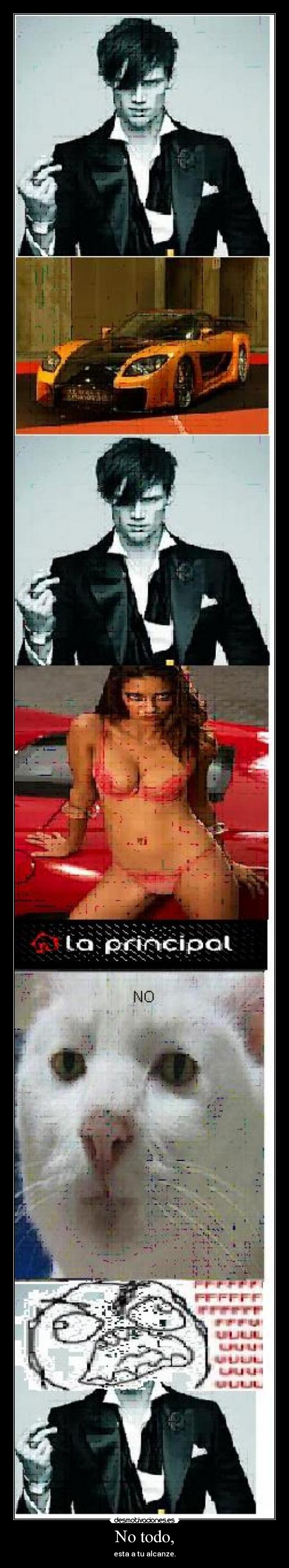 No todo, - esta a tu alcanze.