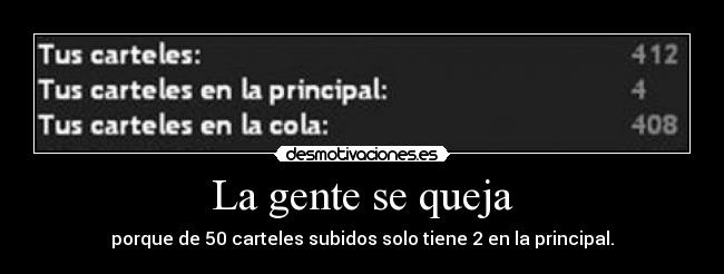 La gente se queja - porque de 50 carteles subidos solo tiene 2 en la principal.