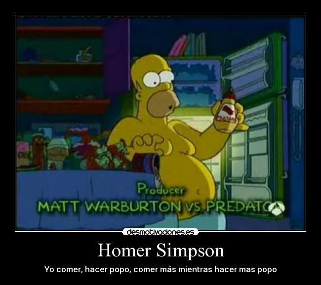 Homer Simpson - Yo comer, hacer popo, comer más mientras hacer mas popo