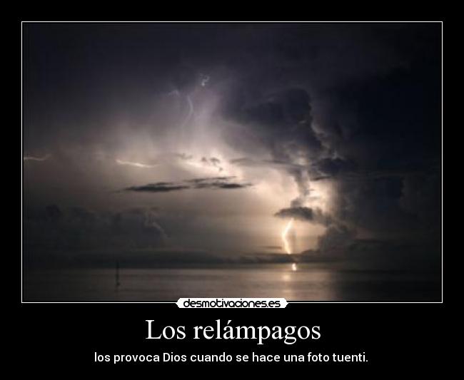 Los relámpagos - los provoca Dios cuando se hace una foto tuenti.