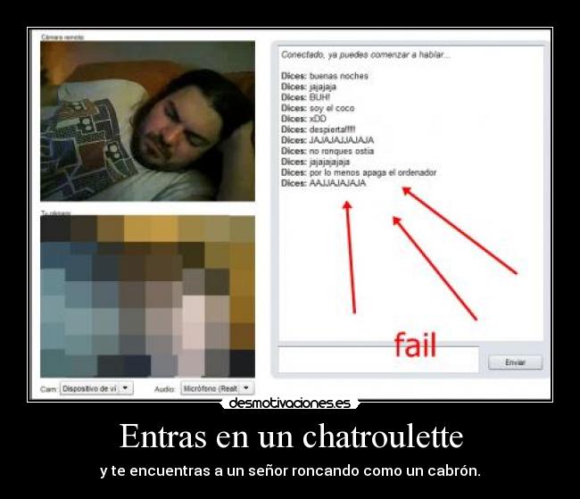 Entras en un chatroulette - y te encuentras a un señor roncando como un cabrón.