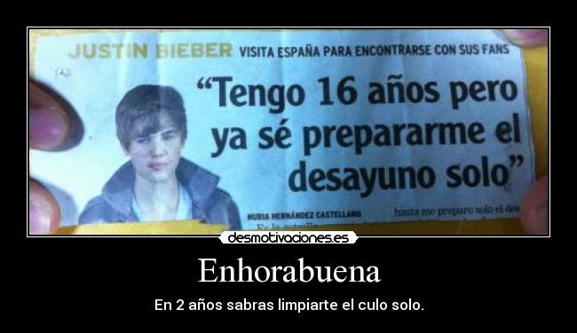 Enhorabuena - En 2 años sabras limpiarte el culo solo.