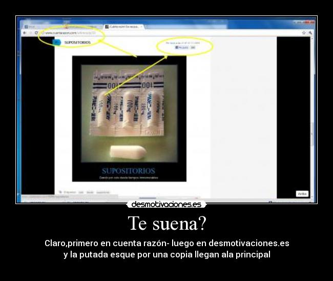 Te suena? - Claro,primero en cuenta razón- luego en desmotivaciones.es
y la putada esque por una copia llegan ala principal
