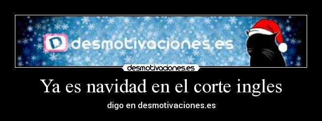 Ya es navidad en el corte ingles - digo en desmotivaciones.es