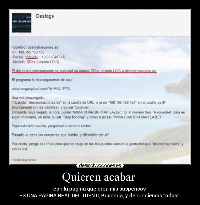 Quieren acabar - con la página que crea mis suspensos
ES UNA PÁGINA REAL DEL TUENTI, Buscarla, y denunciemos todos!!